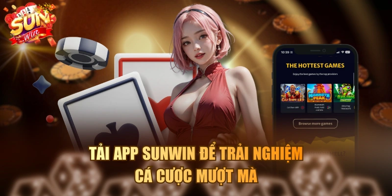 Tải app SUNWIN để trải nghiệm cá cược mượt mà